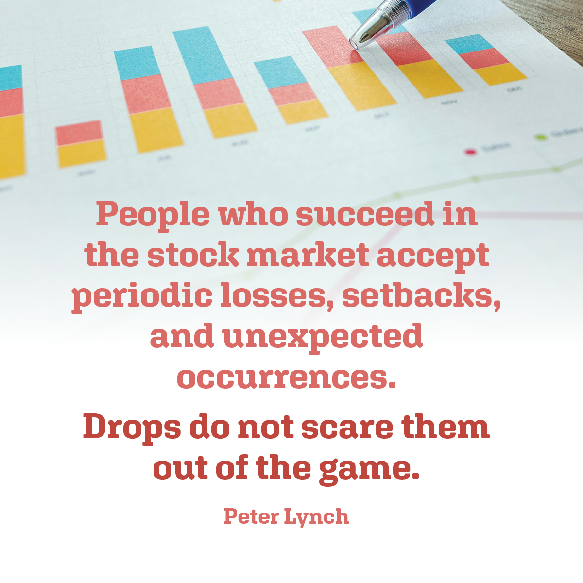 People who succeed in the stock market accept periodic losses, setbacks, and unexpected occurrences.