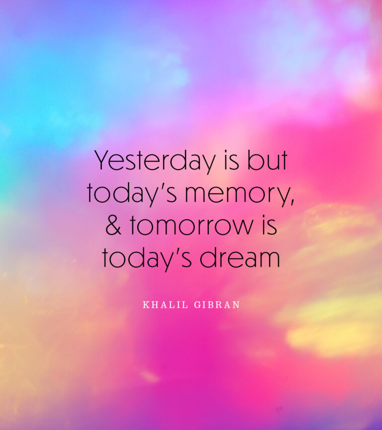 Yesterday is but today's memory,